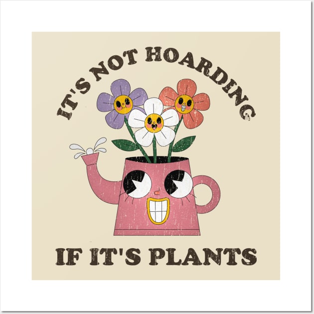 Its Not Hoarding If Its Plants // funny sayings Wall Art by SUMAMARU